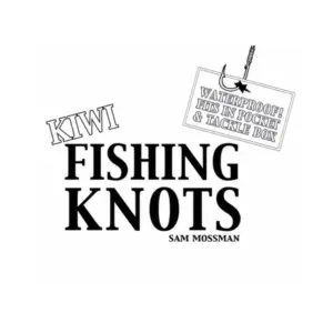 Kiwi Fishing Knots (Waterproof - Fits in pocket or tackle box)