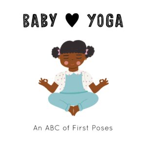 Baby Loves Yoga: An ABC of First Poses