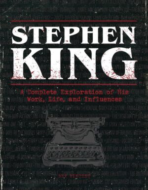 Stephen King: Complete Exploration of His Work, Life, and Influences