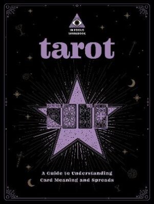 Tarot: A Guide to Understanding Card Meanings and Spreads