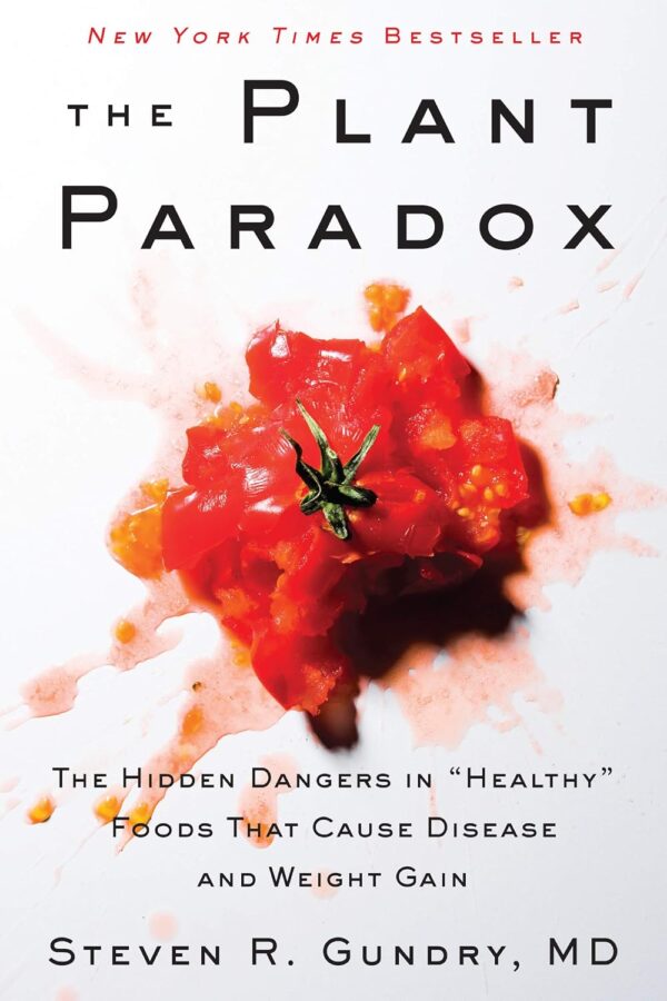 Plant Paradox: The Hidden Dangers in 'Healthy' Foods That Cause Disease and Weight Gain