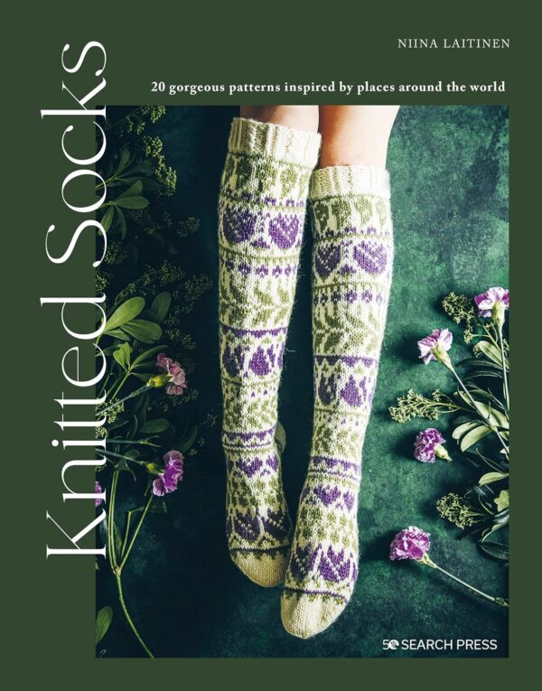 Knitted Socks: 20 Gorgeous Patterns Inspired by Places Around the World