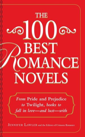 100 Best Romance Novels: From Pride and Prejudice to Twilight, Books to Fall in Love - and Lust - With