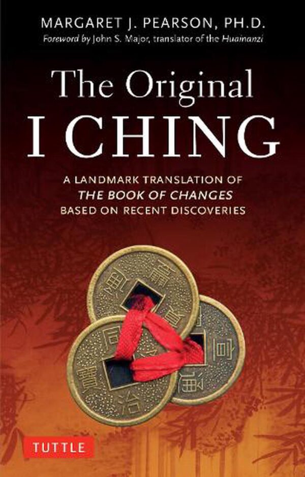 Original I Ching: A Landmark Translation of The Book of Changes Based on Recent Discoveries