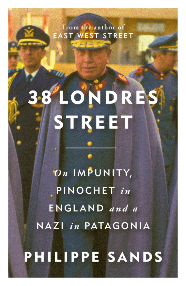 38 Londres Street: On Impunity, Pinochet in England and a Nazi in Patagonia