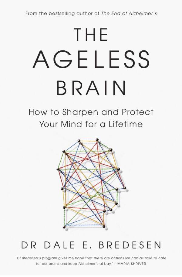 Ageless Brain: How to Sharpen and Protect Your Mind for a Lifetime