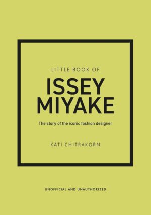 Little Book of Issey Miyake: The story of the iconic fashion designer