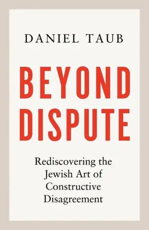 Beyond Dispute: Rediscovering the Jewish art of constructive disagreement