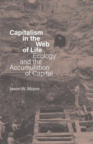 Capitalism in the Web of Life: Ecology and the Accumulation of Capital