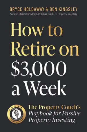 How to Retire on $3000 a Week: The Property Couch's Playbook for Passive Property Investing
