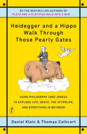 Heidegger and a Hippo Walk Through Those Pearly Gates: Using Philosophy (and Jokes!) to Explore Life, Death, the Afterlife, and Everything in Between