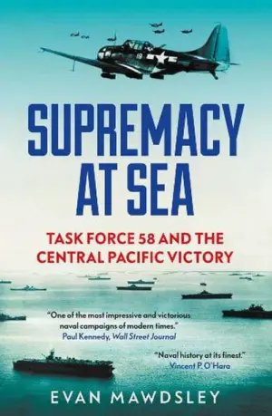 Supremacy at Sea: Task Force 58 and the Central Pacific Victory