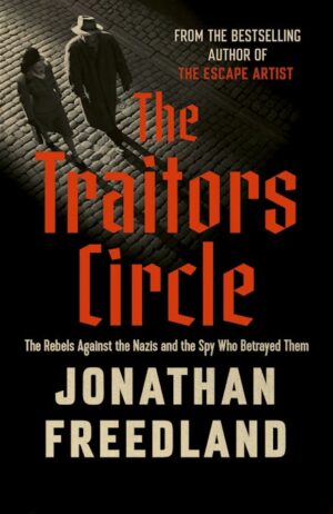 Traitors Circle: The Rebels Against the Nazis and the Spy Who Betrayed Them