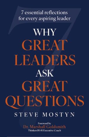 Why Great Leaders Ask Great Questions: The 7 essential reflections for every aspiring leader
