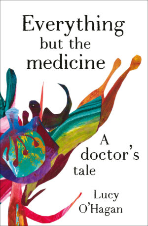 Everything But the Medicine: A doctor's tale