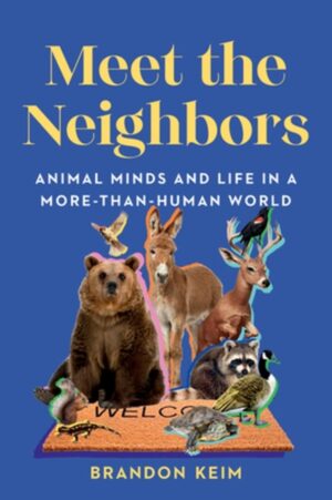 Meet the Neighbors: Animal Minds and Life in a More-than-Human World