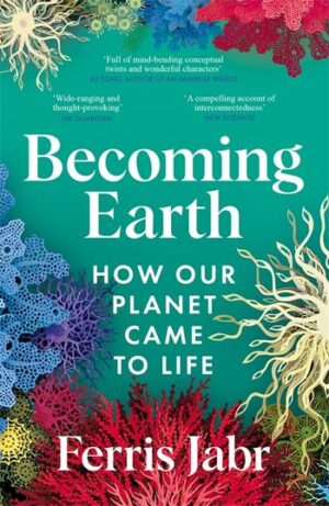 Becoming Earth: How Our Planet Came to Life