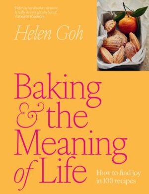 Baking and the Meaning of Life: How to find joy in 100 recipes