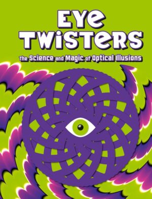 Eye Twisters: The science and magic of optical illusions
