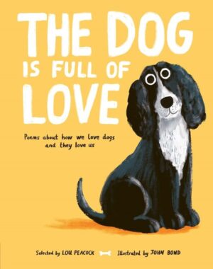 Dog is Full of Love: Poems About How We Love Dogs and They Love Us
