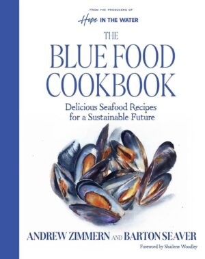 Blue Food Cookbook: Delicious Seafood Recipes for a Sustainable Future