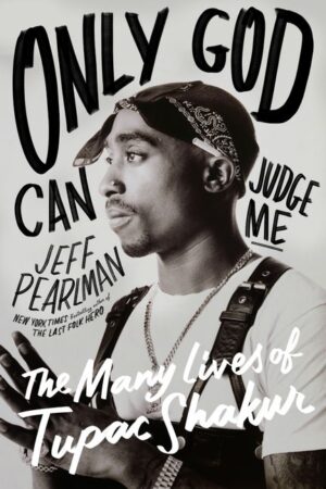 Only God Can Judge Me: The Many Lives of Tupac Shakur