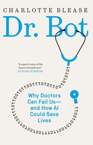 Dr. Bot: Why Doctors Can Fail Us-and How AI Could Save Lives