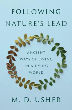 Following Nature's Lead: Ancient Ways of Living in a Dying World