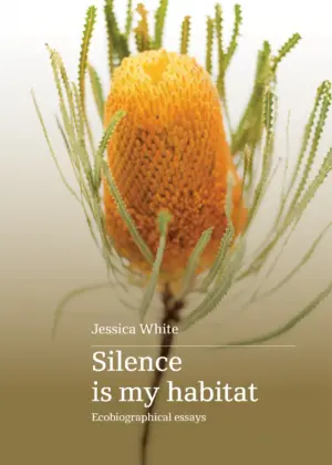 Silence is my Habitat: Ecobiographical essays
