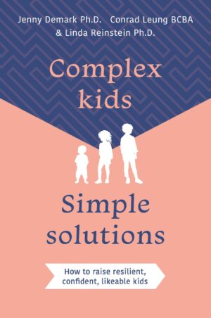 Complex Kids, Simple Solutions: How to raise resilient, confident, likeable kids