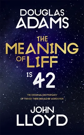 Meaning of Liff: The Original Dictionary Of Things There Should Be Words For