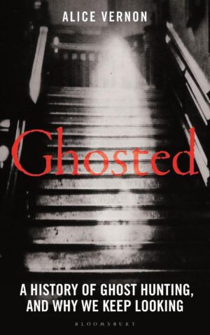 Ghosted: A History of Ghost Hunting, and Why We Keep Looking