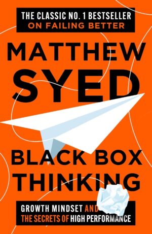 Black Box Thinking: Growth Mindset and the Secrets of High Performance