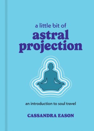 Little Bit of Astral Projection: An Introduction to Soul Travel