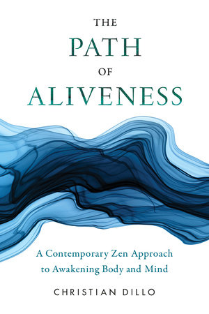 Path of Aliveness: A Contemporary Zen Approach to Awakening Body and Mind