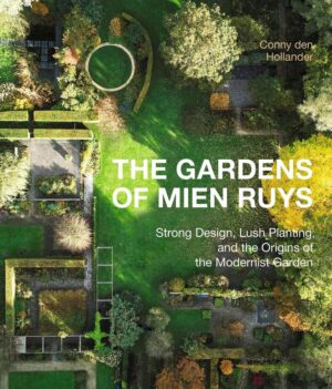 Gardens of Mien Ruys: Strong Design, Lush Planting, and the Origins of the Modernist Garden
