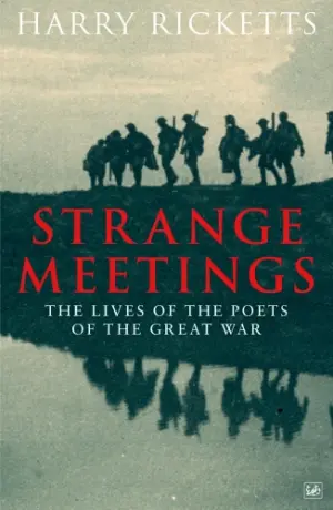 Strange Meetings: The Lives of the Poets of the Great War