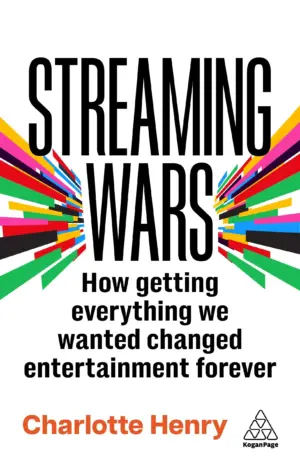 Streaming Wars: How Getting Everything We Wanted Changed Entertainment Forever