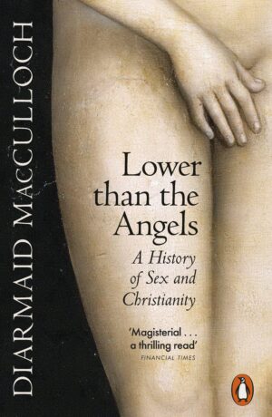 Lower than the Angels: A History of Sex and Christianity