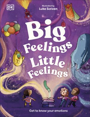 Big Feelings, Little Feelings: Get to Know Your Emotions