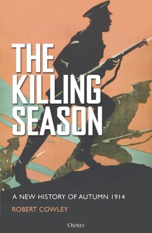 Killing Season: A New History of Autumn 1914