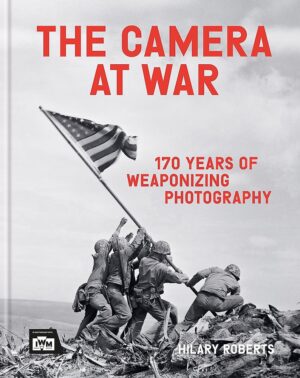 Camera at War: 170 years of weaponizing photography