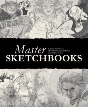 Master Sketchbooks: Legendary artists of the entertainment industry reveal their secrets