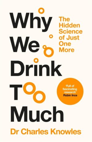 Why We Drink Too Much: The Hidden Science of Just One More