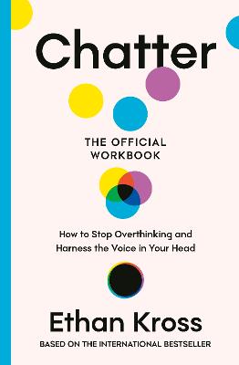 Chatter: The Official Workbook: How to Stop Overthinking and Harness the Voice in Your Head