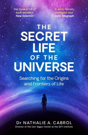 Secret Life of the Universe: An Astrobiologist's Search for the Origins and Frontiers of Life