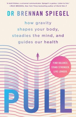 Pull: how gravity shapes your body, steadies the mind, and guides our health