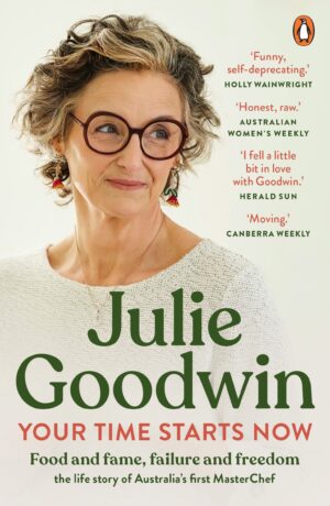 Your Time Starts Now: Food and fame, failure and freedom: the life story of Australia's first MasterChef