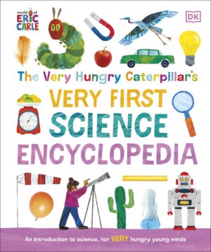 Very Hungry Caterpillar's Very First Science Encyclopedia: An Introduction to Science for VERY Hungry Young Minds