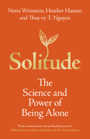 Solitude: The Science and Power of Being Alone